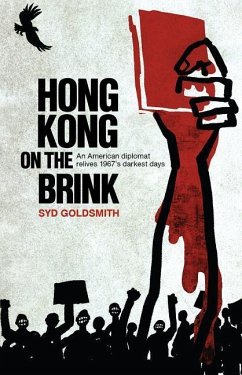 Hong Kong on the Brink: An American Diplomat Relives 1967's Darkest Days - Goldsmith, Syd