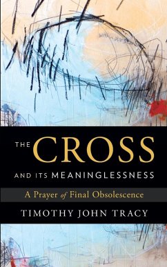 The Cross and its Meaninglessness - Tracy, Timothy John