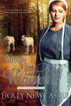 Thrown to the Wolves (The Faith in Peril Trilogy, #1) (eBook, ePUB) - Newcastle, Holly