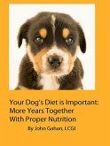 Your Dog's Diet is Important: More Years Together With Proper Nutrition (eBook, ePUB)