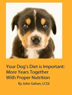 Your Dog's Diet is Important: More Years Together With Proper Nutrition (eBook, ePUB) - Gahan, John