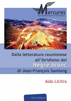 Dalla letteratura reunionese all'ibridismo del Nègre Blanc di Jean-François Samlong (eBook, ePUB) - Licitra, Aldo