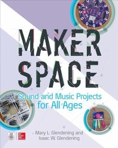Makerspace Sound and Music Projects for All Ages - Glendening, Isaac; Glendening, Mary