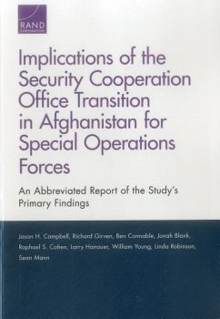 Implications of the Security Cooperation Office Transition in Afghanistan for Special Operations Forces: An Abbreviated Report of the Study's Primary - Campbell, Jason H.; Girven, Richard S.; Connable, Ben