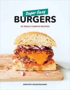 Super Easy Burgers: 69 Really Simple Recipes: A Cookbook - Souksisavanh, Orathay