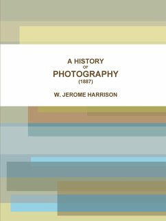 A HISTORY OF PHOTOGRAPHY (1887) - Harrison, W. Jerome
