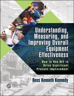 Understanding, Measuring, and Improving Overall Equipment Effectiveness - Kennedy, Ross Kenneth