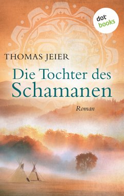 Die Tochter des Schamanen (eBook, ePUB) - Jeier, Thomas