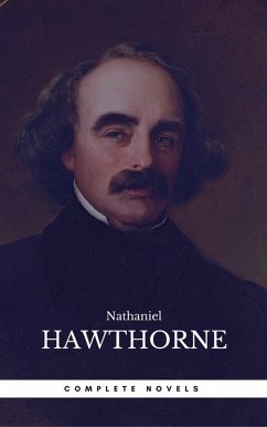 The Complete Works of Nathaniel Hawthorne: Novels, Short Stories, Poetry, Essays, Letters and Memoirs (Illustrated Edition): The Scarlet Letter with its ... Romance, Tanglewood Tales, Birthmark, Ghost (eBook, ePUB) - Hawthorne, Nathaniel; Center, Book