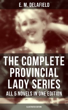 The Complete Provincial Lady Series - All 5 Novels in One Edition (Illustrated Edition) (eBook, ePUB) - Delafield, E. M.