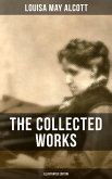 The Collected Works of Louisa May Alcott (Illustrated Edition) (eBook, ePUB)