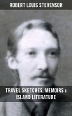 Robert Louis Stevenson: Travel Sketches, Memoirs & Island Literature (eBook, ePUB)