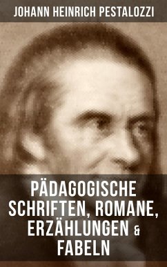 Johann Heinrich Pestalozzi: Pädagogische Schriften, Romane, Erzählungen & Fabeln (eBook, ePUB) - Pestalozzi, Johann Heinrich