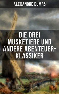 Die drei Musketiere und andere Abenteuer-Klassiker (eBook, ePUB) - Dumas, Alexandre