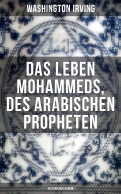 Das Leben Mohammeds, des arabischen Propheten (Historisher Roman) (eBook, ePUB) - Irving, Washington