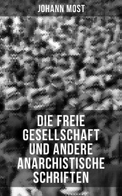 Die freie Gesellschaft und andere anarchistische Schriften (eBook, ePUB) - Most, Johann