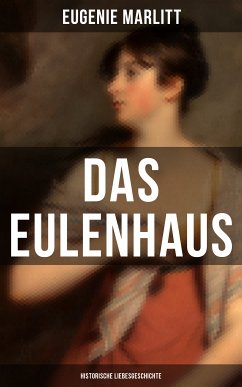 DAS EULENHAUS (Historische Liebesgeschichte) (eBook, ePUB) - Marlitt, Eugenie; Heimburg, Wilhelmine