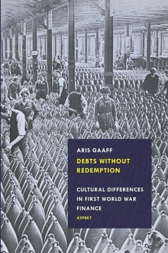 Debts Without Redemption: Cultural differences in First World War finance - Gaaff, Aris
