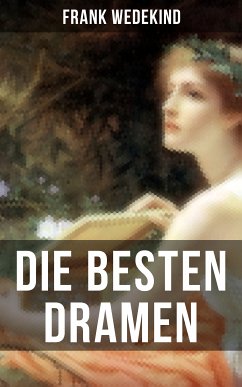 Die besten Dramen von Frank Wedekind (eBook, ePUB) - Wedekind, Frank