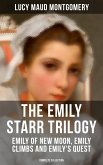 The Emily Starr Trilogy: Emily of New Moon, Emily Climbs and Emily's Quest (Complete Collection) (eBook, ePUB)