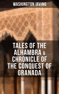 TALES OF THE ALHAMBRA & CHRONICLE OF THE CONQUEST OF GRANADA (eBook, ePUB) - Irving, Washington