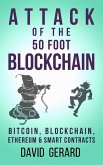 Attack of the 50 Foot Blockchain: Bitcoin, Blockchain, Ethereum & Smart Contracts (eBook, ePUB) Attack of the 50 Foot Blockchain: Bitcoin, Blockchain, Ethereum & Smart Contracts (eBook, ePUB)