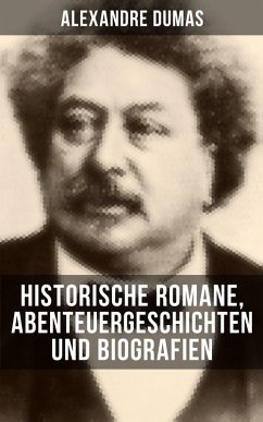 Alexandre Dumas: Historische Romane, Abenteuergeschichten und Biografien (eBook, ePUB) - Dumas, Alexandre