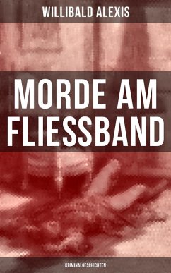 Morde am Fließband: Kriminalgeschichten (eBook, ePUB) - Alexis, Willibald
