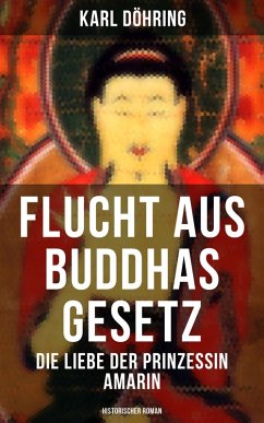 Flucht aus Buddhas Gesetz - Die Liebe der Prinzessin Amarin (Historischer Roman) (eBook, ePUB) - Döhring, Karl; Ravendro, Ravi