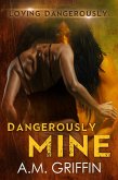 Dangerously Mine (Loving Dangerously, #1) (eBook, ePUB)