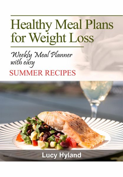 Healthy Meal Plans for Weight Loss: : 7 days of healthy eating plate summer goodness (eBook, ePUB) Healthy Meal Plans for Weight Loss: : 7 days of healthy eating plate summer goodness (eBook, ePUB)