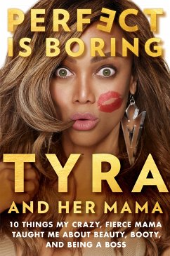 Perfect Is Boring: 10 Things My Crazy, Fierce Mama Taught Me about Beauty, Booty, and Being a Boss - Banks, Tyra; London, Carolyn