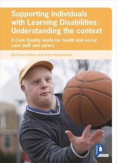 Supporting Individuals with Learning Disabilities: Understanding the Context: A Care Quality Guide for Health and Social Care Staff - Fulton, Rorie; Richardson, Kate