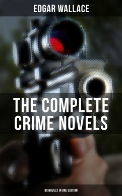 The Complete Crime Novels of Edgar Wallace (90 Novels in One Edition) (eBook, ePUB) - Wallace, Edgar