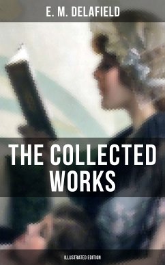 The Collected Works of E. M. Delafield (Illustrated Edition) (eBook, ePUB) - Delafield, E. M.