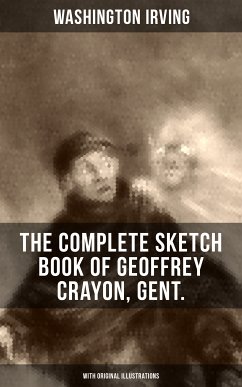 The Complete Sketch Book of Geoffrey Crayon, Gent. (With Original Illustrations) (eBook, ePUB) - Irving, Washington