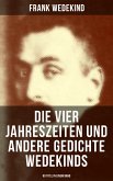 Die vier Jahreszeiten und andere Gedichte Wedekinds (90 Titel in einem Band) (eBook, ePUB)