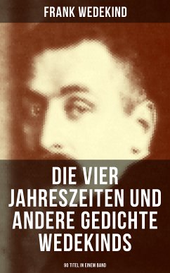 Die vier Jahreszeiten und andere Gedichte Wedekinds (90 Titel in einem Band) (eBook, ePUB) - Wedekind, Frank