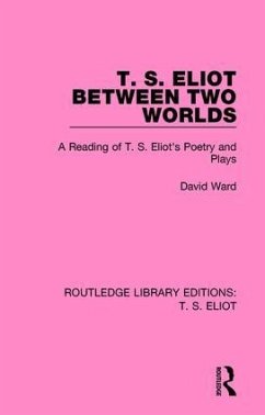 T. S. Eliot Between Two Worlds - Ward, David