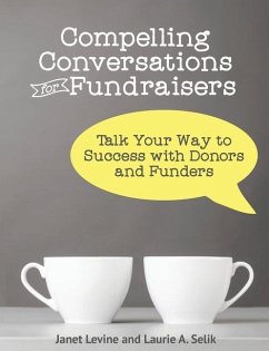 Compelling Conversations for Fundraisers: Talk Your Way to Success with Donors and Funders - Selik, Laurie A.; Levine, Janet