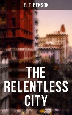 THE RELENTLESS CITY (eBook, ePUB) - Benson, E. F.