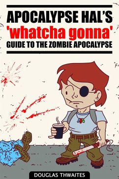 Cover Apocalypse Hal's 'Whatcha Gonna' Guide to the Zombie Apocalypse (eBook, ePUB)