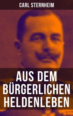 Aus dem bürgerlichen Heldenleben (eBook, ePUB) - Sternheim, Carl