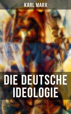 Karl Marx: Die deutsche Ideologie (eBook, ePUB) - Marx, Karl; Engels, Friedrich