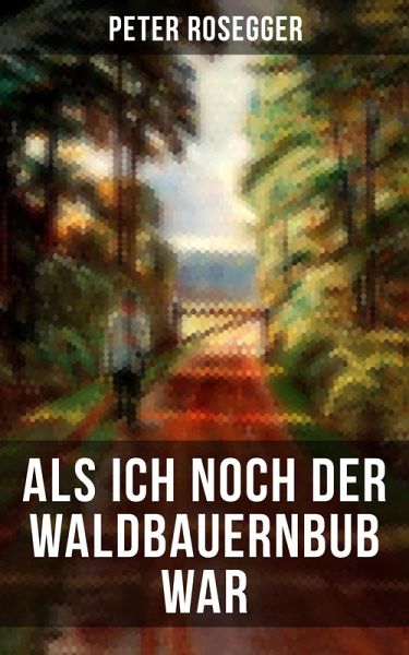Als ich noch der Waldbauernbub war (eBook, ePUB) Als ich noch der Waldbauernbub war (eBook, ePUB)