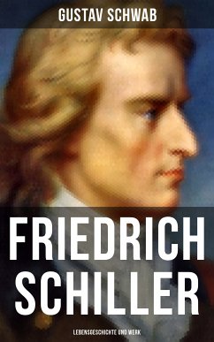 Friedrich Schiller: Lebensgeschichte und Werk (eBook, ePUB) - Schwab, Gustav