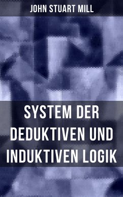 John Stuart Mill: System der deduktiven und induktiven Logik (eBook, ePUB) - Mill, John Stuart