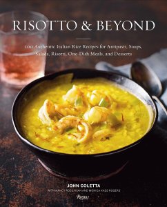 Risotto and Beyond: 100 Authentic Italian Rice Recipes for Antipasti, Soups, Salads, Risotti, One-Dish Meals, and Desserts - Coletta, John; Ryan, Nancy Ross