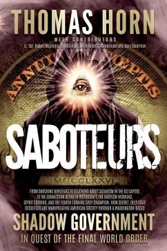Saboteurs: From Shocking Wikileaks Revelations about Satanism in the US Capitol to the Connection Between Witchcraft, the Babalon - Horn, Thomas R.