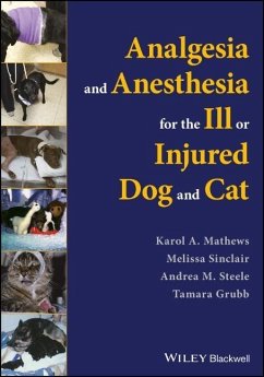 Analgesia and Anesthesia for the Ill or Injured Dog and Cat - Mathews, Karol A.;Sinclair, Melissa;Steele, Andrea M.